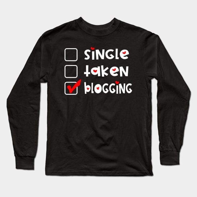 Single Taken Blogging  Funny Valentines Day Long Sleeve T-Shirt by Jas-Kei Designs